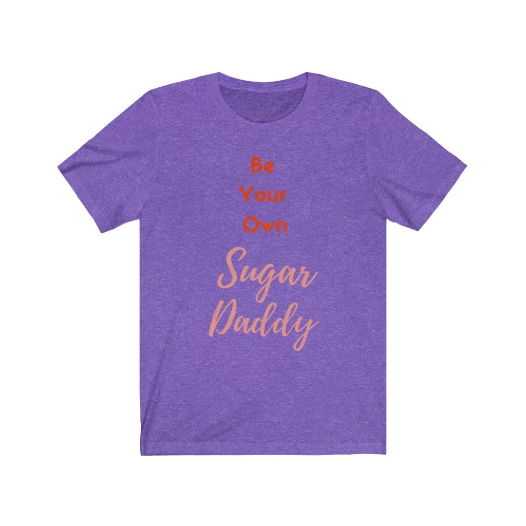 Be Your Own Sugar Daddy 2- DJ Short Sleeve Tee