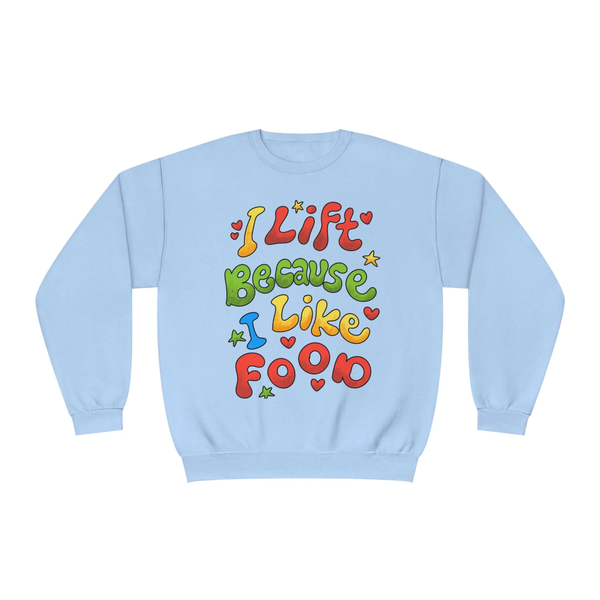 I LIFT BECAUSE I LIKE FOOD - CREWNECK